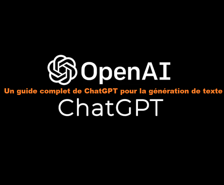 Un guide complet de ChatGPT pour la génération de texte